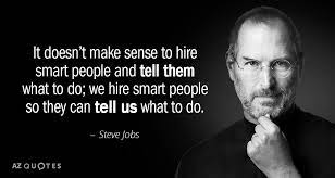 Steve Jobs quote: It doesn't make sense to hire smart people and tell...